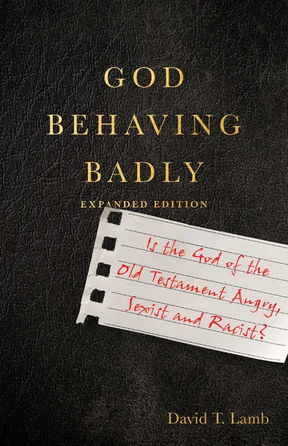 God Behaving Badly: Is the God of the Old Testament Angry, Sexist and Racist? - Paperback