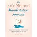The 369 Method Manifestation Journal: Unlock the Divine Code of the Universe and Attract the Life You Want - Paperback