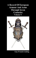 A Record of European Armour and Arms Through Seven Centuries, Volume V - Hardcover