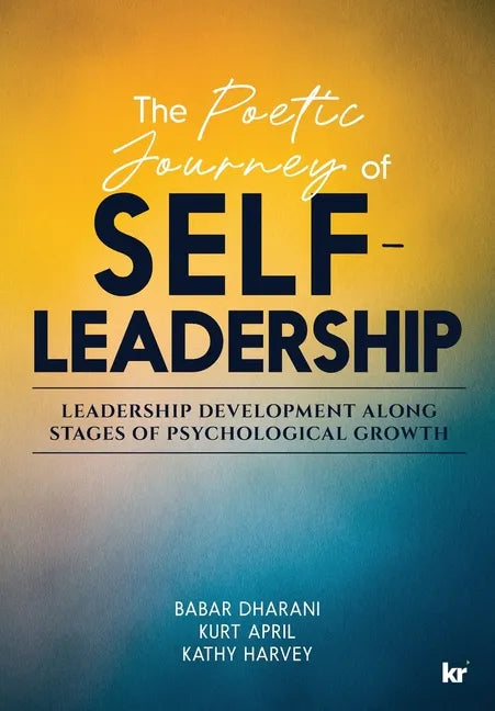 The Poetic Journey Of Self-Leadership: Leadership Development along Stages of Psychological Growth - Paperback