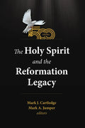 The Holy Spirit and the Reformation Legacy - Hardcover