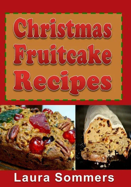 Christmas Fruitcake Recipes: Holiday Fruit Cake Cookbook - Paperback
