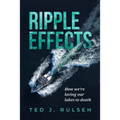 Ripple Effects: How We're Loving Our Lakes to Death - Paperback
