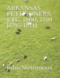 Arkansas Petitioners, Etc. 1800, 1810 [1795-1814] - Paperback