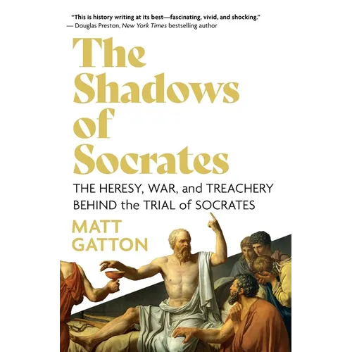 The Shadows of Socrates: The Heresy, War, and Treachery Behind the Trial of Socrates - Hardcover