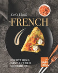 Let's Cook French: Everything Easy French Cookbook - Paperback