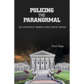 Policing the Paranormal: The Haunting of Virginia's State Capitol Complex - Paperback