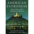 American Patroness: Marian Shrines and the Making of Us Catholicism - Paperback