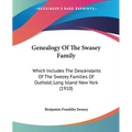 Genealogy Of The Swasey Family: Which Includes The Descendants Of The Swezey Families Of Outhold, Long Island New York (1910) - Paperback