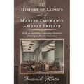 The History of Lloyd's and of Marine Insurance in Great Britain [1876]: With an Appendix Containing Statistics Relating to Marine Insurance - Hardcover