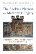 The Szekler Nation and Medieval Hungary: Politics, Law and Identity on the Frontier - Paperback