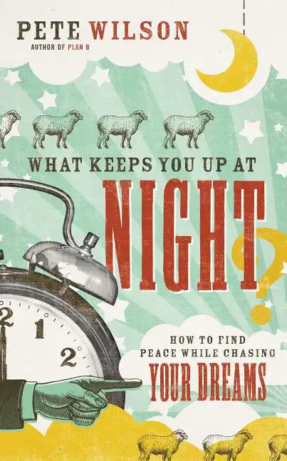 What Keeps You Up at Night?: How to Find Peace While Chasing Your Dreams - Paperback