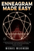 Enneagram Made Easy: A Spiritual Journey of Self-Discovery to Uncover Your True Personality Type and Become the Healthy Version of Yourself - Paperback