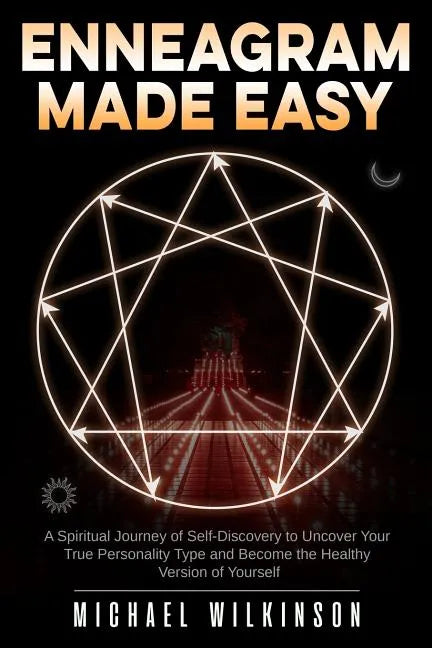 Enneagram Made Easy: A Spiritual Journey of Self-Discovery to Uncover Your True Personality Type and Become the Healthy Version of Yourself - Paperback