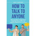 How to Talk to Anyone: What You Werenｴt Taught about Small Talk, Social Skills, and Talking to Anybody About Anything - Hardcover