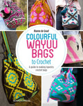 Colourful Wayuu Bags to Crochet: A Guide to Making Tapestry Crochet Bags - Paperback