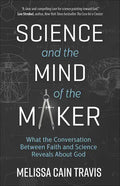 Science and the Mind of the Maker: What the Conversation Between Faith and Science Reveals about God - Paperback