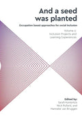 'And a seed was planted...' Occupation based approaches for social inclusion: Volume 2: Inclusion Projects and Learning Experiences - Paperback