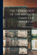 The Genealogy of the Mickley Family of America - Paperback
