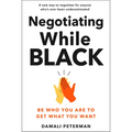 Negotiating While Black: Be Who You Are to Get What You Want - Hardcover