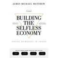 Building the Selfless Economy: Saving Humanity In Crisis - Paperback