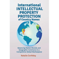 International Intellectual Property Protection of Country Names: Balancing Nation Brands and Geographic Commons in a Competitive Global Marketplace - Paperback