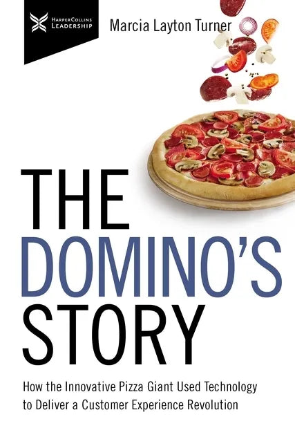 The Domino's Story: How the Innovative Pizza Giant Used Technology to Deliver a Customer Experience Revolution - Paperback