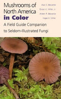 Mushrooms of North America in Color: A Field Guide Companion to Seldom-Illustrated Fungi - Hardcover