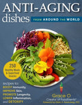 Anti-Aging Dishes from Around the World: Recipes to Boost Immunity, Improve Skin, Promote Longevity, Lower Inflammation, and Detoxify - Hardcover