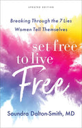 Set Free to Live Free: Breaking Through the 7 Lies Women Tell Themselves - Paperback