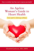 An Ageless Woman's Guide to Heart Health: Your Path to Lifelong Wellness - Paperback