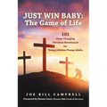 Just Win Baby: THE GAME OF LIFE: 101 Game Changing Christian Devotionals for Young Athletes/Young Adults - Paperback