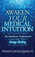 Awaken Your Medical Intuition: The Healthcare Professional's Guide to Energy Healing - Paperback