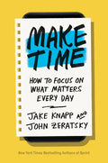 Make Time: How to Focus on What Matters Every Day - Hardcover