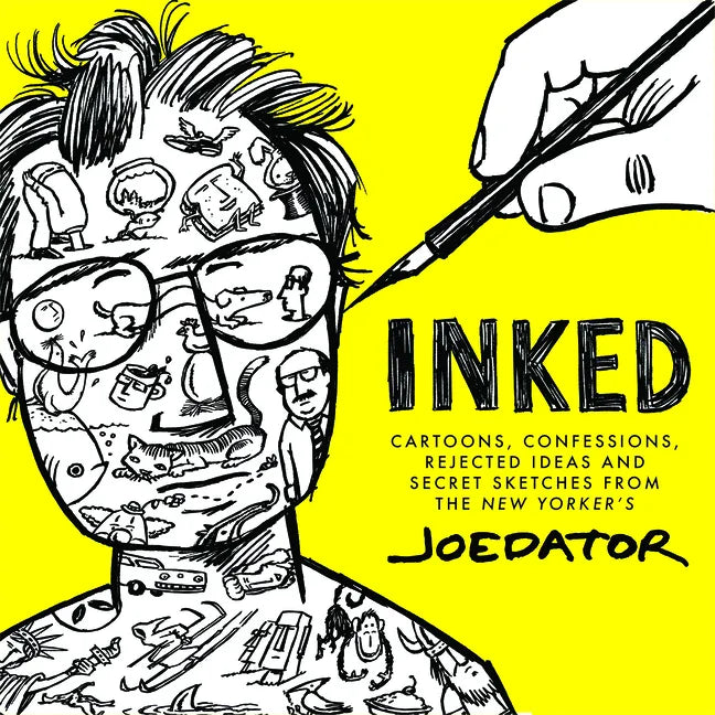 Inked: Cartoons, Confessions, Rejected Ideas and Secret Sketches from the New Yorker's Joe Dator - Hardcover