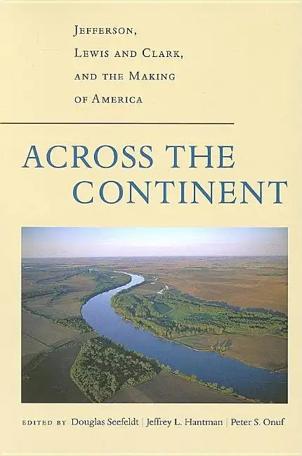 Across the Continent: Jefferson, Lewis and Clark, and the Making of America - Paperback