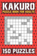 Kakuro Puzzle Book for Adults: 150 Puzzles Cross Sums - Paperback