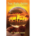 True, Right, Better: A Defense of the Christian Worldview - Paperback