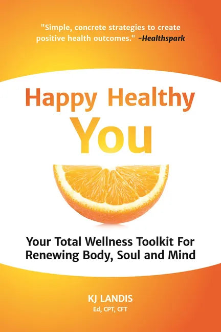 Happy Healthy You: Your Total Wellness Toolkit for Renewing Body, Soul, and Mind - Paperback