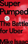 Super Pumped: The Battle for Uber - Hardcover