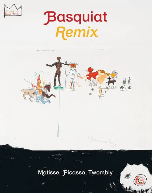 Jean-Michel Basquiat: Remix: Matisse, Picasso, Twombly - Hardcover