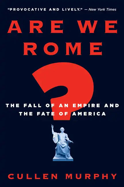 Are We Rome?: The Fall of an Empire and the Fate of America - Paperback