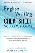 Improve Writing Skills for Adults: ENGLISH WRITING CHEATSHEET, YOU'RE WELCOME - Simple, Fun, and Proven Strategies To Impress Anyone In Writing and Co - Paperback