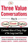 The Three Value Conversations: How to Create, Elevate, and Capture Customer Value at Every Stage of the Long-Lead Sale - Hardcover