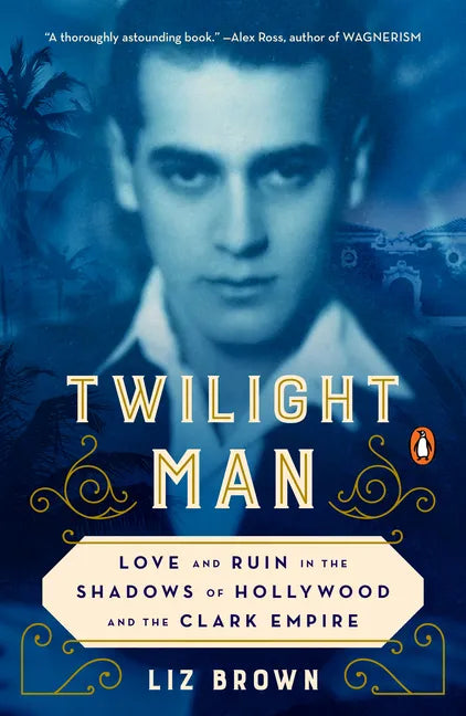 Twilight Man: Love and Ruin in the Shadows of Hollywood and the Clark Empire - Paperback