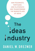 The Ideas Industry: How Pessimists, Partisans, and Plutocrats Are Transforming the Marketplace of Ideas - Paperback