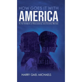 How Goes it With America: In the Interests of Educational and Societal Reform - Hardcover
