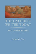 The Catholic Writer Today: And Other Essays - Hardcover