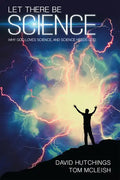 Let There Be Science: Why God Loves Science, and Science Needs God - Paperback