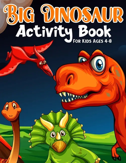 Big Dinosaur Activity Book For Kids Ages 4-8: Coloring, Dot to Dot, Mazes, and More for Ages 3-5, 6-9 Teens - Paperback